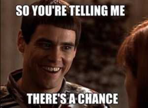Telling me there's a chance